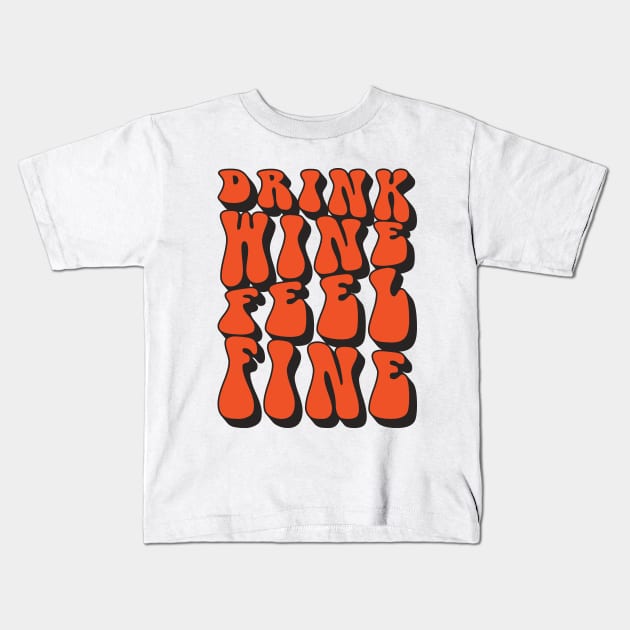 Drink Wine Feel Fine Retro Kids T-Shirt by Mandegraph